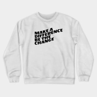 Make A Difference Be The Change Crewneck Sweatshirt